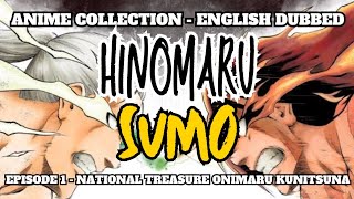 Hinomaru Sumo 2018  Episode 01  National Treasure Onimaru Kunitsuna  English Dubbed [upl. by Haberman]