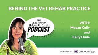 Behind The Vet Rehab Practice with Kelly Flude [upl. by Inesita]