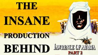 The Insane Production Behind Lawrence of Arabia Part 2 [upl. by Giustino]