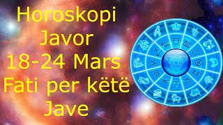 Horoskopi Javor 18  24 Mars Fati per këtë Jave 🍀🙏🏻❤️ 2024 [upl. by Sema]