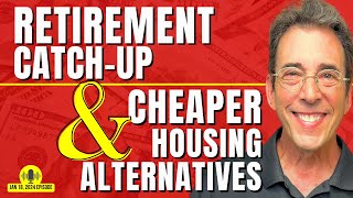 Full Show Retirement Catch Up and Cheaper Housing Alternatives [upl. by O'Carroll]