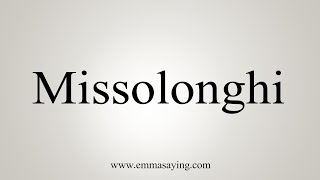 How To Say Missolonghi [upl. by Ednutey]