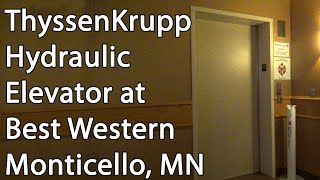 ThyssenKrupp Hydraulic Elevator at the Best Western Chelsea Hotel in Monticello Minnesota [upl. by Ggerc731]