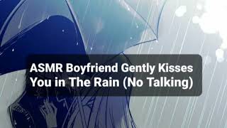 ASMR Boyfriend Gently Kisses You in The Rain No Talking  Kisses [upl. by Nomma28]