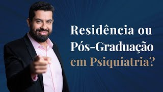 Residência x Pós Graduação em Psiquiatria oportunidades e preconceitos [upl. by Ariamoy]