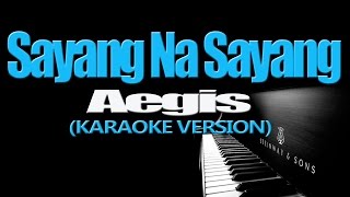 SAYANG NA SAYANG  Aegis KARAOKE VERSION [upl. by Etnemelc]