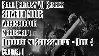 Final Fantasy VII Remake SCHWER  Wachskorpion  Manuskript Handbuch zu Schusswaffen  Band 4  K1 [upl. by Adnamas871]