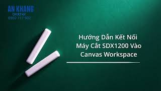 Máy cắt ScanNCut SDX1200  Hướng dẫn kết nối Máy cắt ScanNCut SDX1200 vào Canvas Workspace [upl. by Dray995]