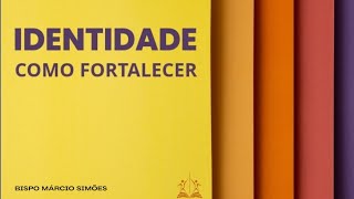 IDENTIDADE  COMO FORTALECER [upl. by Devad593]