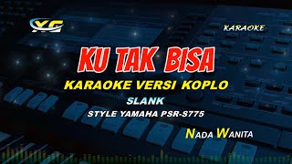 SLANK  KU TAK BISA KARAOKE KOPLO VERSION YAMAHA PSR  S 775 Pernah Berpikir Tuk Pergi [upl. by Lossa97]