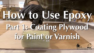 How to Use Epoxy Part 1  Coating Plywood for a Paint or Varnish Finish [upl. by Atirres]