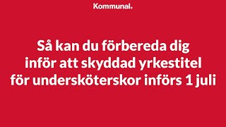 Skyddad yrkestitel undersköterska införs 1 juli 2023  så kan du förbereda dig [upl. by Maximo]