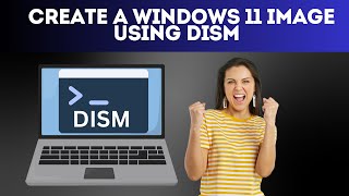 Create a Windows 11 Image Using DISM [upl. by Derfniw]