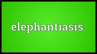 Elephantiasis Meaning [upl. by Varick785]