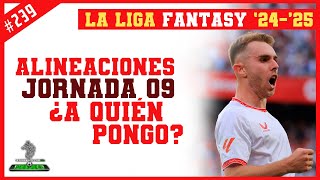 JORNADA 09  LA LIGA FANTASY 202425🔥🔥🔥 Alineaciones de la jornada  La LIGA 🇪🇸 [upl. by Pontius440]