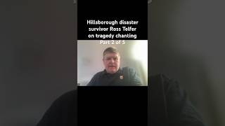 Hillsborough disaster survivor Ross Telfer on tragedy chanting Part 2 of 5 [upl. by Ettenrahs]