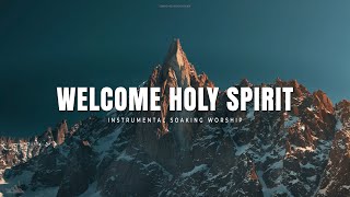 WELCOME HOLY SPIRIT  INSTRUMENTAL SOAKING WORSHIP  SOAKING WORSHIP MUSIC [upl. by Qooraf]