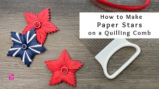 How to Make Paper Stars on a Quilling Comb  Quilling for Beginners  Summer Paper Crafts [upl. by Yrrah]