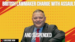 BRITISH LAWMAKER CHARGE WITH ASSAULT AND SUSPENDED SEE WHAT HAPPENS IN DECENT COUNTRIES [upl. by Acile]