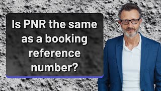 Is PNR the same as a booking reference number [upl. by Eidassac]