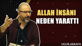 Allah İnsanı Neden Yarattı  ugurakkafa [upl. by Anotyal338]