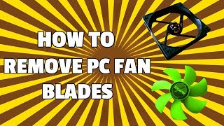 How to remove PC fan blades quickly The right way [upl. by Aicemed]