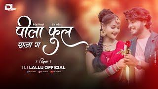 पीला फूल राजा ग Pila Phool Raja Ga  Cg Song Dj  Dj Lallu Official  Shivani Vaisanv [upl. by Illek912]