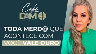 Toda merda que acontece com você vale ouro  Café com DAM [upl. by Ayadahs]