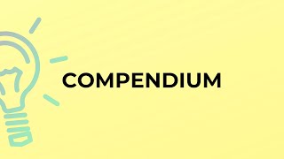 What is the meaning of the word COMPENDIUM [upl. by Payson194]