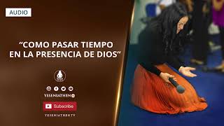 Pastora Yesenia Then  COMO PASAR TIEMPO EN LA PRESENCIA DE DIOS [upl. by Enaira]