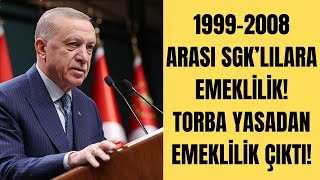 19992008 ARASI SGK’LILARA EMEKLİLİK Torba Yasa’dan Erken Emeklilik Çıktı [upl. by Nnaid73]