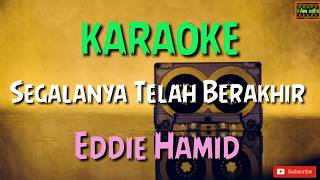 Segalanya Telah Berakhir  Eddie Hamid Karaoke [upl. by Staffard65]