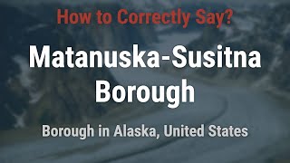 How to Pronounce MatanuskaSusitna Borough Alaska Correctly [upl. by Asiak434]