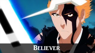 Bleach「 AMV 」 Believer ᴴᴰ [upl. by Silas]