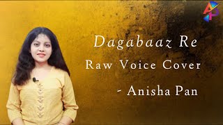 Dagabaaz Re  Raw Voice Cover  Anisha Pan [upl. by Ahtiekal]