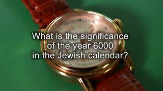 What is the significance of the year 6000 in the Jewish calendar [upl. by Patsy137]