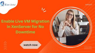 Enable Live VM Migration in XenServer for No Downtime  iCert Global [upl. by Hadihahs]