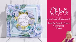 Chloes Creative Cards Butterfly Frame Cardmaking Demo with Chloe Endean [upl. by Yorgen]