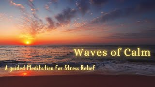 🌊 Waves of Calm  A Guided Meditation for Stress Relief 🌊 [upl. by Yentterb]