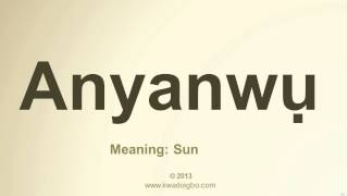 Igbo Pronunciation for Anyanwu Sun  Pronounce Igbo words well Igbo Dictionary [upl. by Aramoy164]