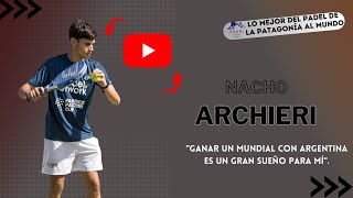 NACHO ARCHIERI quotEMPECE A JUGAR AL PADEL A LOS 3 AÑOS Y HOY VIVO UN SUEÑOquot [upl. by Lerrad]