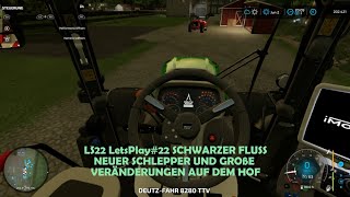 LS22 LetsPlay22  SCHWARZER FLUSS  NEUER TRECKER UND GROßE VERÄNDERUNGEN AUF DEM HOF [upl. by Htor]