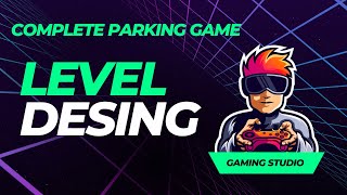 COMPLETE PARKING GAME LEVEL DESIGN [upl. by Lindsey]