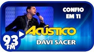 Davi Sacer  CONFIO EM TI  Acústico 93  AO VIVO  Março de 2014 [upl. by Lledor]