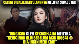 INI KATA2 TERAKHIR GLEN KEPADA MELITHA SEBELUM PETI DITUTUP😭 [upl. by Salene831]