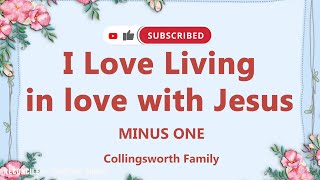 I Love Living in love with Jesus  Collingsworth Family  Minus one  Accompaniment [upl. by Uuge]