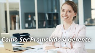 Como Ser Promovido A Gerente [upl. by Burl]