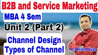 Channel Design  Types of Channel  MBA 4 Sem Unit 2 Part 2 B2B and Service Marketing [upl. by Atteynek]