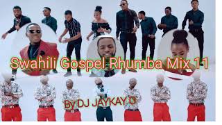 SWAHILI GOSPEL RHUMBA MIX 11  DJ JayKay O Jan 2022 [upl. by Adnalue485]