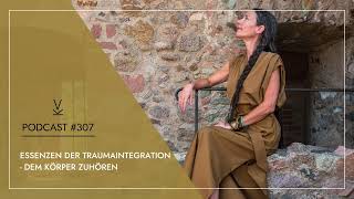 Essenzen der Traumaintegration  Dem Körper zuhören  Podcast 307 [upl. by Dame]